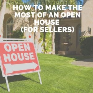 How to Make the Most of an Open House (for Sellers)