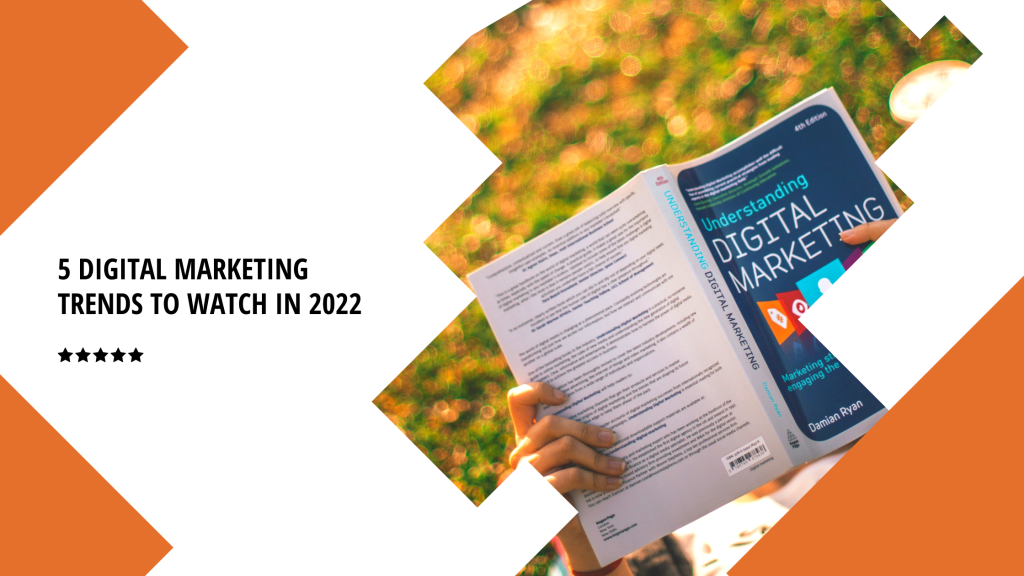 5 Digital Marketing Trends to Watch in 2022