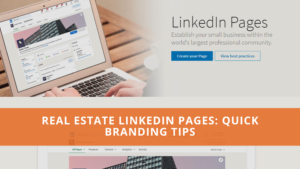 Real Estate LinkedIn Pages: Quick Branding Tips