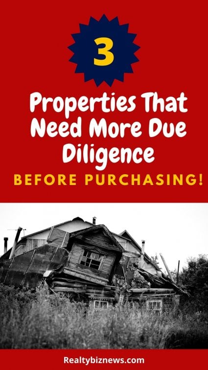 Types of properties with more due diligence needed.