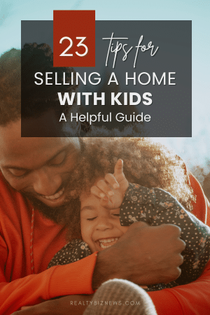 23 Tips for Selling a Home with Kids: A Helpful Guide
